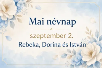 Mai névnap – szeptember 2.: Rebeka, Dorina és István