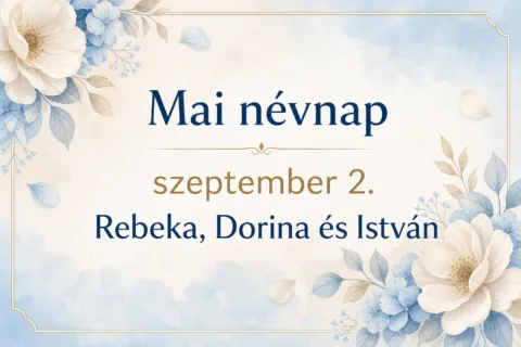 Mai névnap – szeptember 2.: Rebeka, Dorina és István