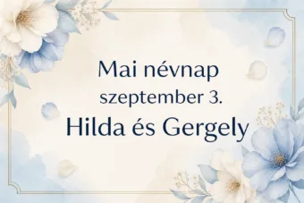 Mai névnap – szeptember 3.: Hilda és Gergely