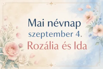 Mai névnap – szeptember 4.: Rozália és Ida
