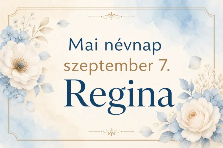 Mai névnap – szeptember 7.: Regina Mai névnap – szeptember 7.: Regina