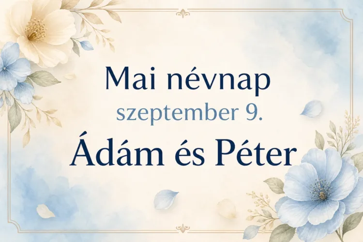 Mai névnap – szeptember 9.: Ádám és Péter Mai névnap – szeptember 9.: Ádám és Péter
