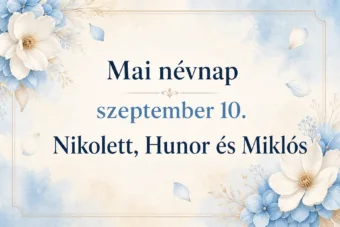 Mai névnap – szeptember 10.: Nikolett, Hunor és Miklós Mai névnap – szeptember 10.: Nikolett, Hunor és Miklós