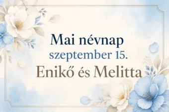 Mai névnap – szeptember 15.: Enikő és Melitta Mai névnap – szeptember 15.: Enikő és Melitta