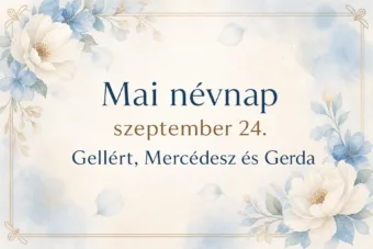 Mai névnap – szeptember 24.: Gellért, Mercédesz és Gerda Mai névnap – szeptember 24.: Gellért, Mercédesz és Gerda