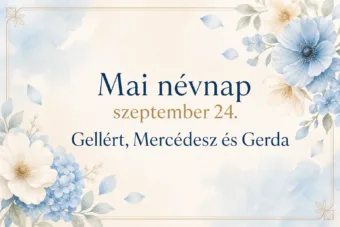 Mai névnap – szeptember 24.: Gellért, Mercédesz és Gerda Mai névnap – szeptember 24.: Gellért, Mercédesz és Gerda