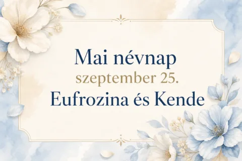 Mai névnap – szeptember 25.: Eufrozina és Kende Mai névnap – szeptember 25.: Eufrozina és Kende
