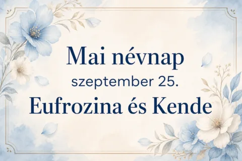 Mai névnap – szeptember 25.: Eufrozina és Kende