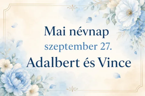 Mai névnap – szeptember 27.: Adalbert és Vince Mai névnap – szeptember 27.: Adalbert és Vince