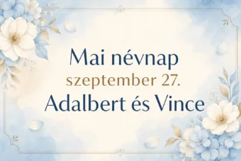 Mai névnap – szeptember 27.: Adalbert és Vince