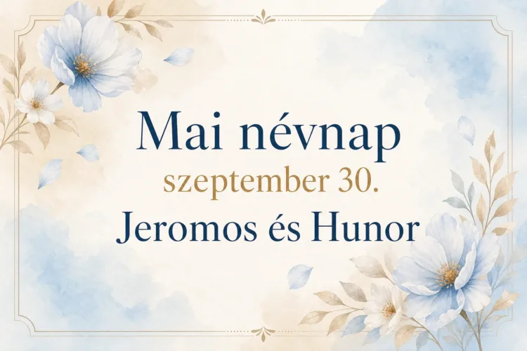 Mai névnap – szeptember 30.: Jeromos és Hunor Mai névnap – szeptember 30.: Jeromos és Hunor