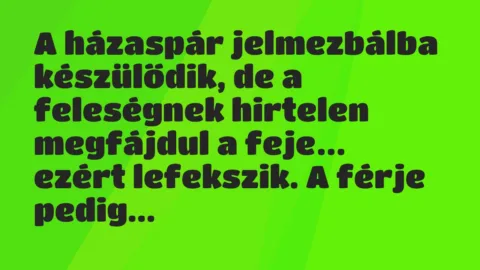 Vicc: A házaspár jelmezbálba készülődik, de a feleségnek hirtelen megfájdul… Vicc: A házaspár jelmezbálba készülődik, de a feleségnek hirtelen megfájdul…