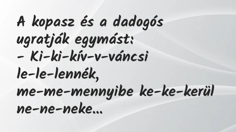 Vicc: A kopasz és a dadogós ugratják egymást… Vicc: A kopasz és a dadogós ugratják egymást…