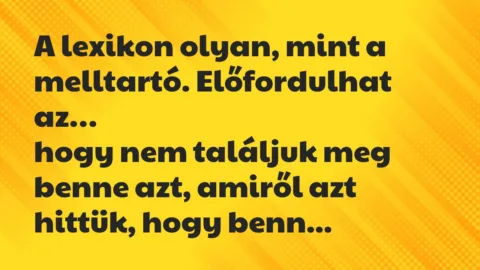 Vicc: A lexikon olyan, mint a melltartó. Előfordulhat az, hogy nem találjuk…