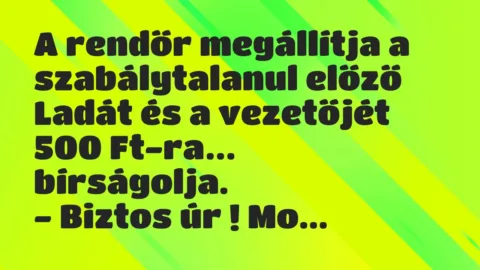 Vicc: A rendőr megállítja a szabálytalanul előző Ladát és a vezetőjét 500…