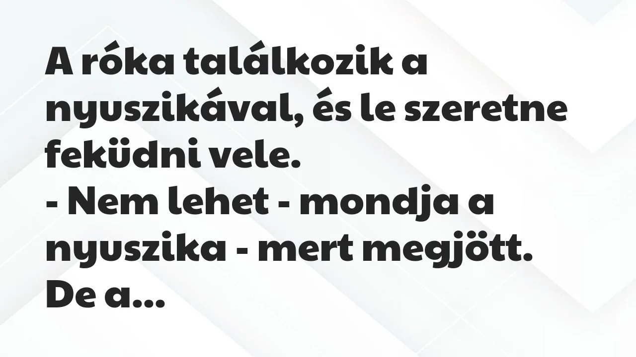 Vicc: A róka találkozik a nyuszikával, és le szeretne feküdni vele…