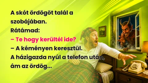 A skót ördögöt talál a szobájában. Rátámad: – Te hogy kerültél ide? – A kéményen keresztül. A házigazda nyúl a telefon után, ám az ördög...