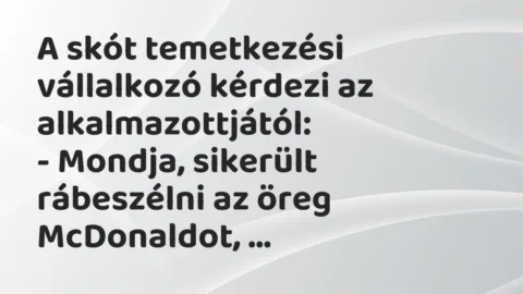 Vicc: A skót temetkezési vállalkozó kérdezi az alkalmazottjától…