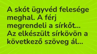 Vicc: A skót ügyvéd felesége meghal. A férj megrendeli a sírkőt…