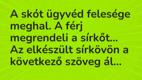 Vicc: A skót ügyvéd felesége meghal. A férj megrendeli a sírkőt…