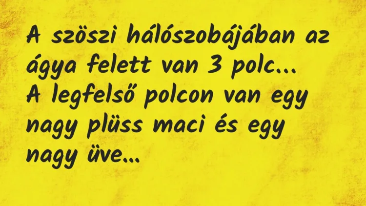 Vicc: A szöszi hálószobájában az ágya felett van 3 polc. A legfelső polcon… Vicc: A szöszi hálószobájában az ágya felett van 3 polc. A legfelső polcon…