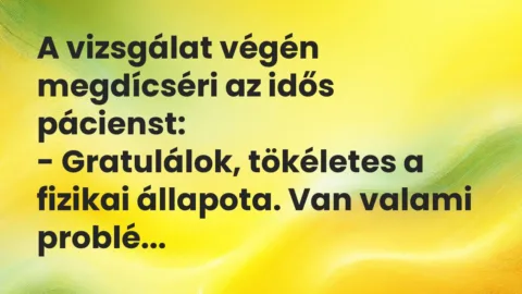 Vicc: A vizsgálat végén megdícséri az idős pácienst…