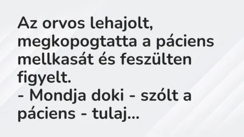 Vicc: Az orvos lehajolt, megkopogtatta a páciens mellkasát és feszülten…