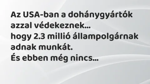 Vicc: Az USA-ban a dohánygyártók azzal védekeznek, hogy 2.3 millió…