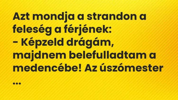 Vicc: Azt mondja a strandon a feleség a férjének… Vicc: Azt mondja a strandon a feleség a férjének…