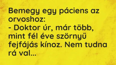 Vicc: Bemegy egy páciens az orvoshoz…