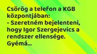 Vicc: Csörög a telefon a KGB központjában… Vicc: Csörög a telefon a KGB központjában…