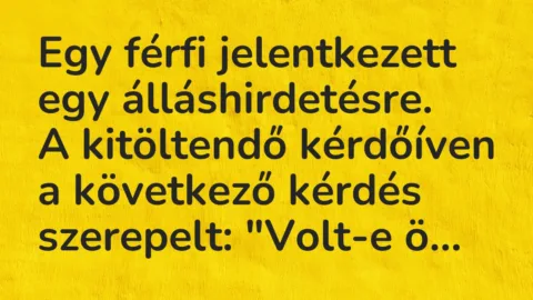 Vicc: Egy férfi jelentkezett egy álláshirdetésre…