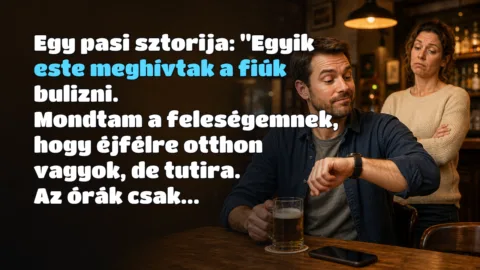 Egy pasi sztorija: "Egyik este meghívtak a fiúk bulizni. Mondtam a feleségemnek, hogy éjfélre otthon vagyok, de tutira. Az órák csak...