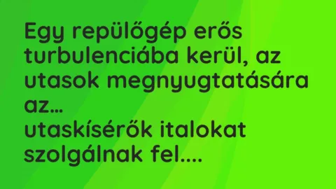 Vicc: Egy repülőgép erős turbulenciába kerül, az utasok megnyugtatására…