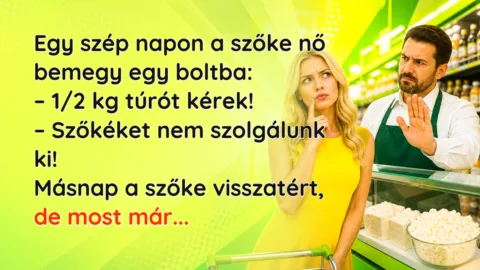 Egy szép napon a szőke nő bemegy egy boltba: – 1/2 kg túrót kérek! – Szőkéket nem szolgálunk ki! Másnap a szőke visszatért, de most már...