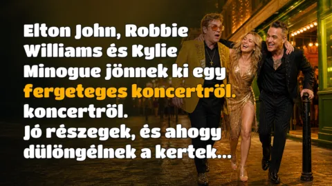 Elton John, Robbie Williams és Kylie Minogue jönnek ki egy fergeteges koncertről. koncertről. Jó részegek, és ahogy dülöngélnek a kertek...