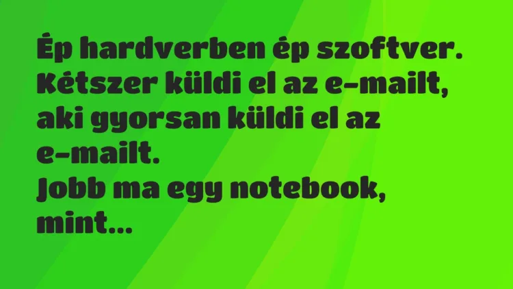 Vicc: Ép hardverben ép szoftver… Vicc: Ép hardverben ép szoftver…