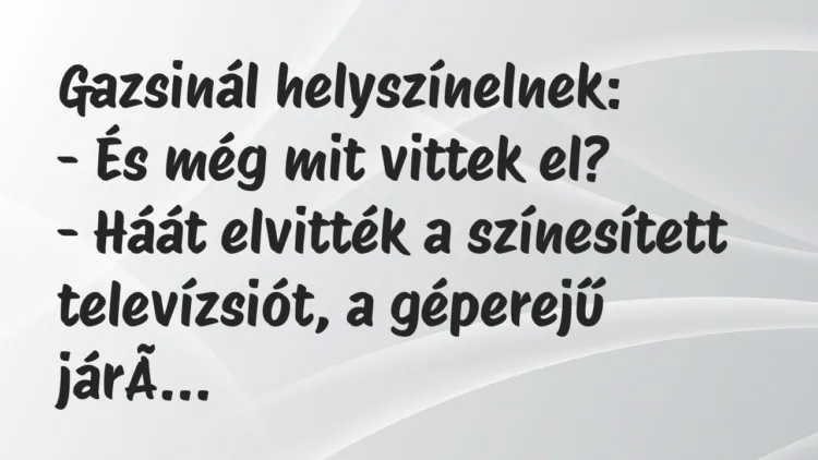 Vicc: Gazsinál helyszínelnek… Vicc: Gazsinál helyszínelnek…