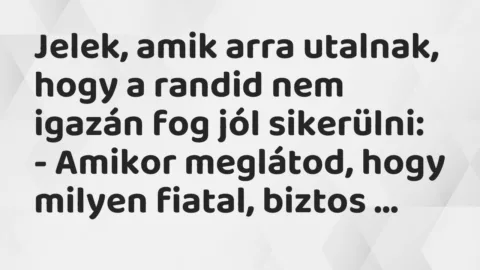 Vicc: Jelek, amik arra utalnak, hogy a randid nem igazán fog jól sikerülni…