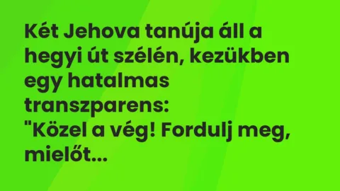 Vicc: Két Jehova tanúja áll a hegyi út szélén, kezükben egy hatalmas…