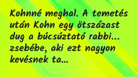 Vicc: Kohnné meghal. A temetés után Kohn egy ötszázast dug a búcsúztató rabbi…