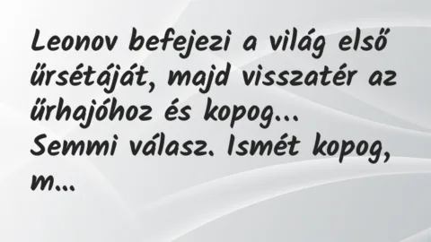 Vicc: Leonov befejezi a világ első űrsétáját, majd visszatér az űrhajóhoz…
