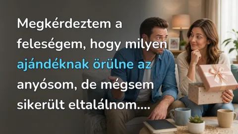 Megkérdeztem a feleségem, hogy milyen ajándéknak örülne az anyósom, de mégsem sikerült eltalálnom....