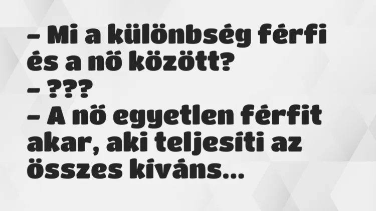 Vicc: Mi a különbség férfi és a nő között? Vicc: Mi a különbség férfi és a nő között?