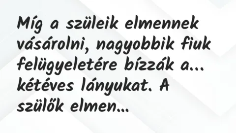 Vicc: Míg a szüleik elmennek vásárolni, nagyobbik fiuk felügyeletére bízzák…