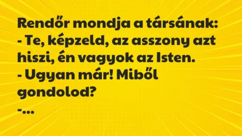 Vicc: Rendőr mondja a társának…