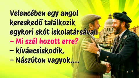 Velencében egy angol kereskedő találkozik egykori skót iskolatársával. – Mi szél hozott erre? – kíváncsiskodik. – Nászúton vagyok....
