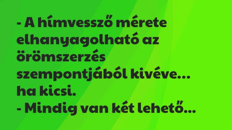 Viccek: A hímvessző mérete elhanyagolható az örömszerzés szempontjából kivéve… Viccek: A hímvessző mérete elhanyagolható az örömszerzés szempontjából kivéve…
