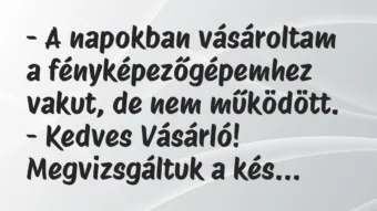 Viccek: A napokban vásároltam a fényképezőgépemhez vakut, de nem működött…