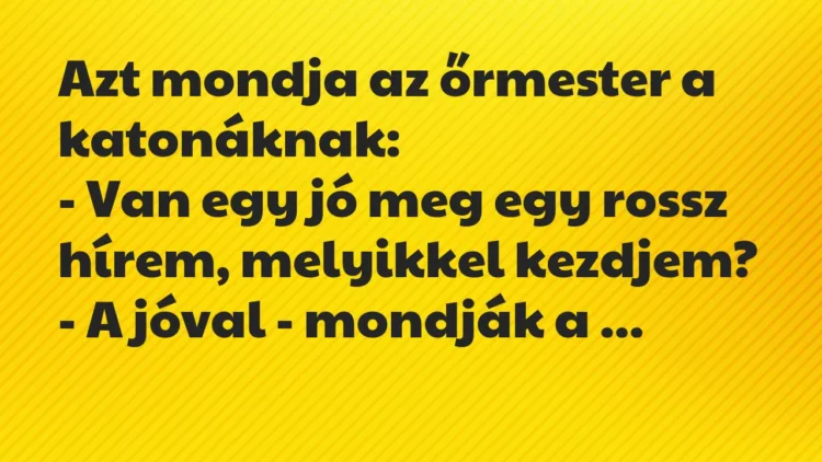 Viccek: Azt mondja az őrmester a katonáknak… Viccek: Azt mondja az őrmester a katonáknak…